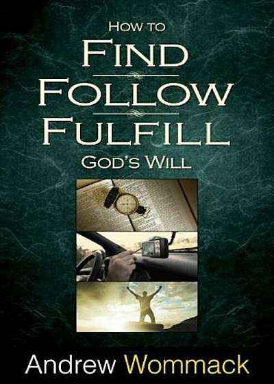 How to Find, Follow, Fulfill: God's Will for Your Life, Paperback