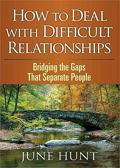 How to Deal with Difficult Relationships: Bridging the Gaps That Separate People, Paperback