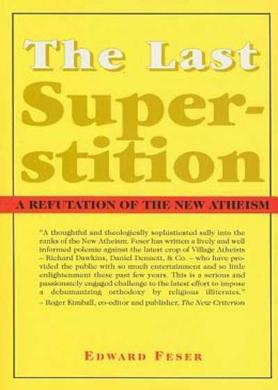 The Last Superstition: A Refutation of the New Atheism, Paperback