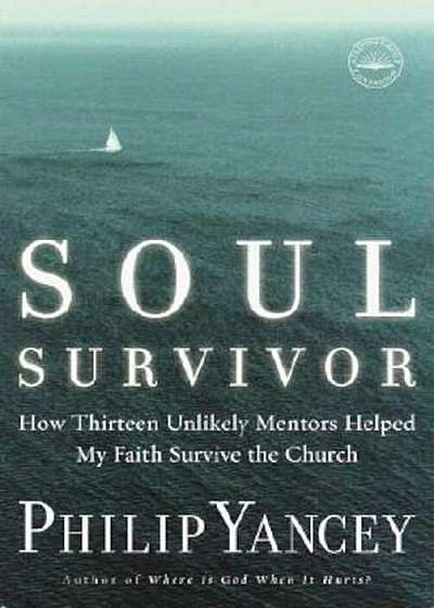 Soul Survivor: How Thirteen Unlikely Mentors Helped My Faith Survive the Church, Paperback
