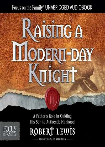 Raising a Modern-Day Knight: A Father's Role in Guiding His Son to Authentic Manhood, Audiobook