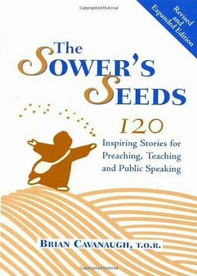 The Sower's Seeds: One Hundred and Twenty Inspiring Stories for Preaching, Teaching and Public Speaking, Paperback