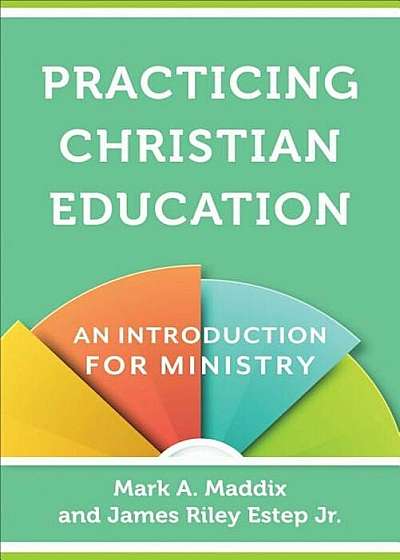 Practicing Christian Education: An Introduction for Ministry, Paperback