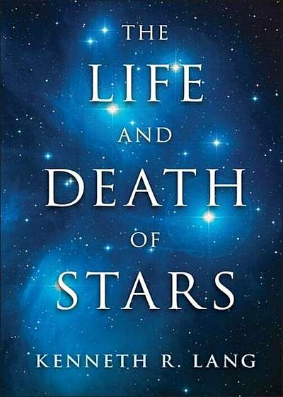 The Life and Death of Stars, Hardcover