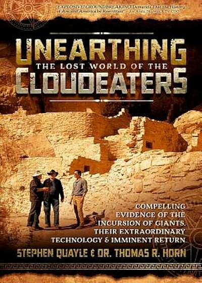 Unearthing the Lost World of the Cloudeaters: Compelling Evidence of the Incursion of Giants, Their Extraordinary Technology, and Imminent Return, Paperback