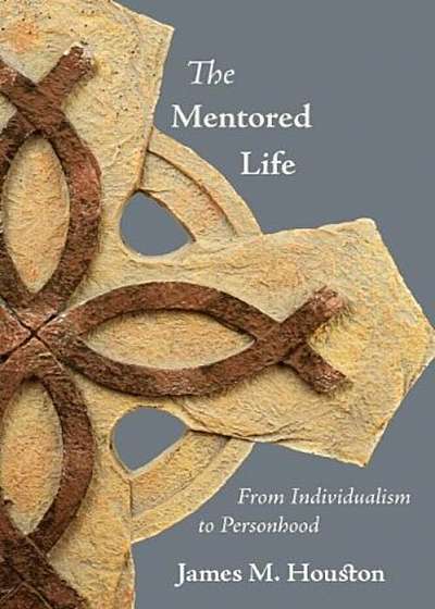 The Mentored Life: From Individualism to Personhood, Paperback