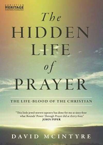 The Hidden Life of Prayer: The Life-Blood of the Christian, Paperback