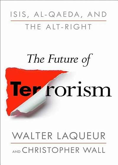 The Future of Terrorism: Isis, Al-Qaeda, and the Alt-Right, Hardcover