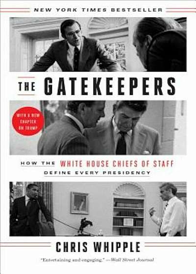The Gatekeepers: How the White House Chiefs of Staff Define Every Presidency, Paperback