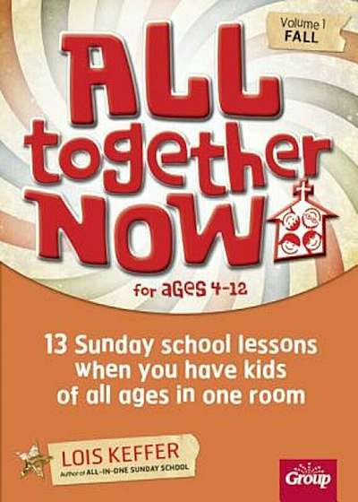 All Together Now: 13 Sunday School Lessons When You Have Kids of All Ages in One Room, Paperback