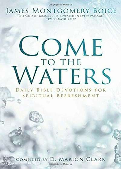Come to the Waters: Daily Bible Devotions for Spiritual Refreshment, Hardcover