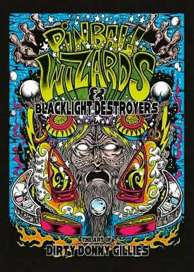 Pinball Wizards & Blacklight Destroyers: The Art of Dirty Donny Gillies, Hardcover