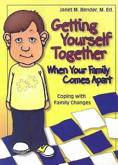 Getting Yourself Together When Your Family Comes Apart: Coping with Family Changes, Paperback