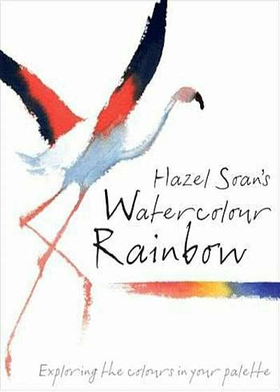 Hazel Soan's Watercolour Rainbow, Hardcover