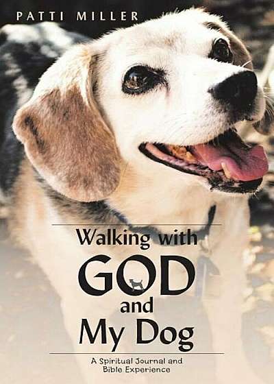 Walking with God and My Dog: A Spiritual Journal and Bible Experience, Paperback