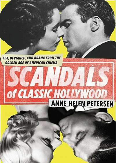 Scandals of Classic Hollywood: Sex, Deviance, and Drama from the Golden Age of American Cinema, Paperback