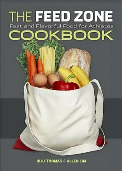 The Feed Zone Cookbook: Fast and Flavorful Food for Athletes, Hardcover