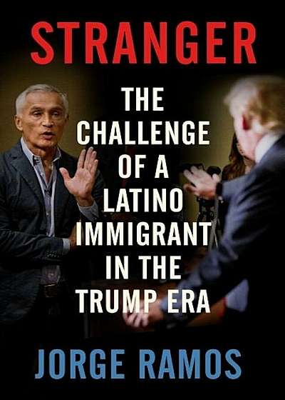 Stranger: The Challenge of a Latino Immigrant in the Trump Era, Paperback