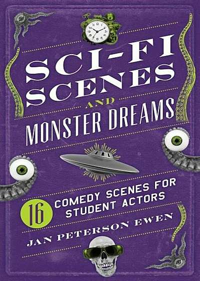 Sci-Fi Scenes and Monster Dreams: 16 Comedy Scenes for Student Actors, Paperback