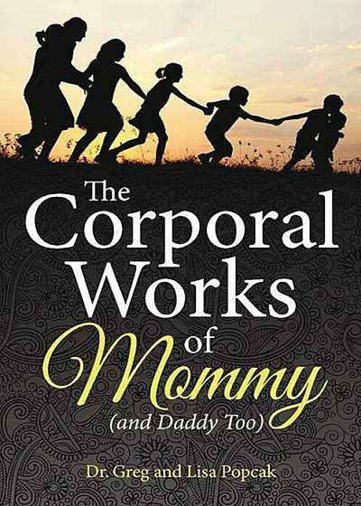 The Corporal Works of Mommy (and Daddy Too), Paperback