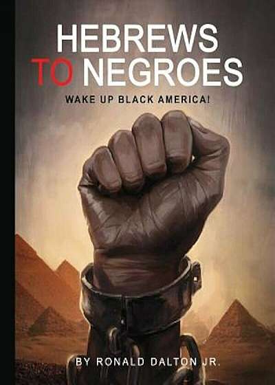 Hebrews to Negroes: Wake Up Black America!, Paperback