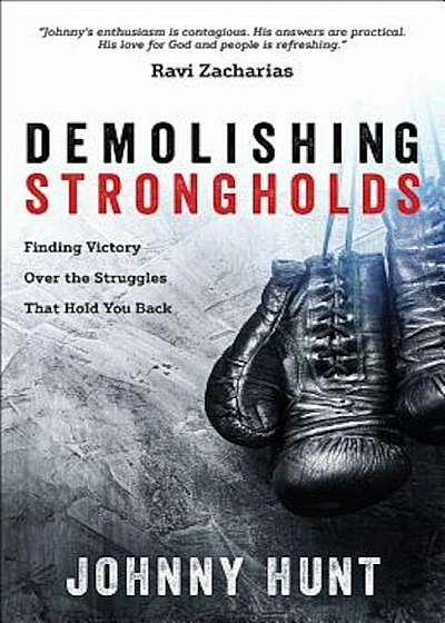 Demolishing Strongholds: Finding Victory Over the Struggles That Hold You Back, Paperback