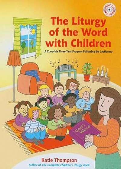 The Liturgy of the Word with Children: A Complete Three-Year Program Following the Lectionary 'With CDROM', Paperback
