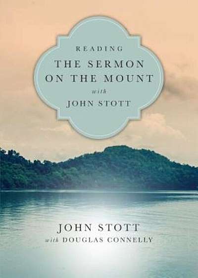 Reading the Sermon on the Mount with John Stott: 8 Weeks for Individuals or Groups, Paperback