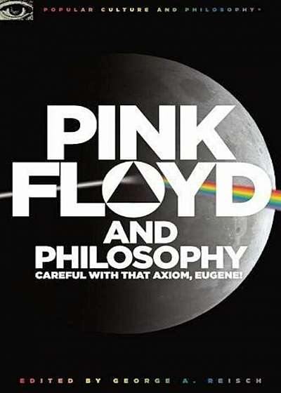 Pink Floyd and Philosophy: Careful with That Axiom, Eugene!, Paperback