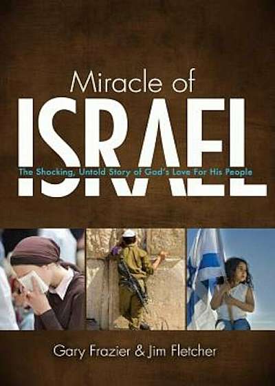 Miracle of Israel: The Shocking, Untold Story of God's Love for His People, Paperback