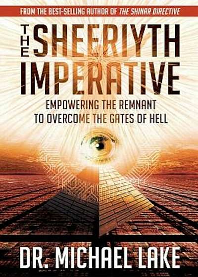 The Sheeriyth Imperative: Empowering the Remnant to Overcome the Gates of Hell, Paperback