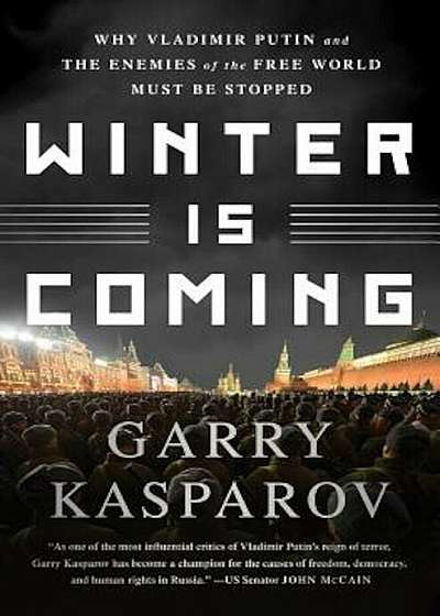 Winter Is Coming: Why Vladimir Putin and the Enemies of the Free World Must Be Stopped, Paperback