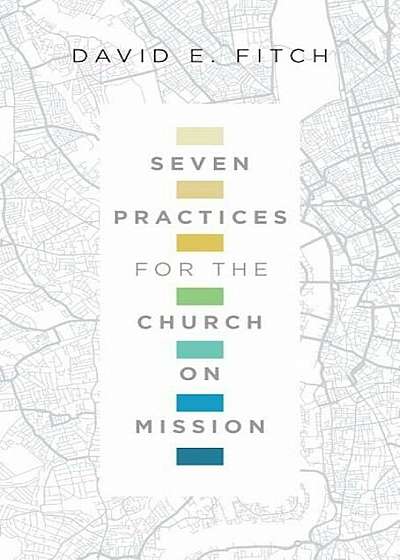 Seven Practices for the Church on Mission, Paperback