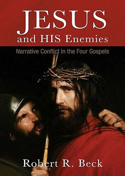 Jesus and His Enemies: Narrative Conflict in the Four Gospels, Paperback