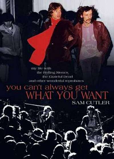 You Can't Always Get What You Want: My Life with the Rolling Stones, the Grateful Dead and Other Wonderful Reprobates, Paperback