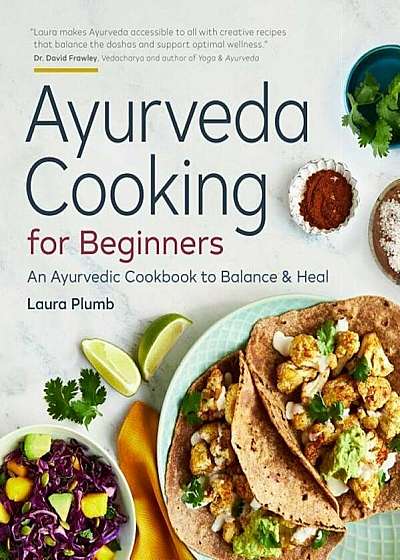 Ayurveda Cooking for Beginners: An Ayurvedic Cookbook to Balance and Heal, Paperback