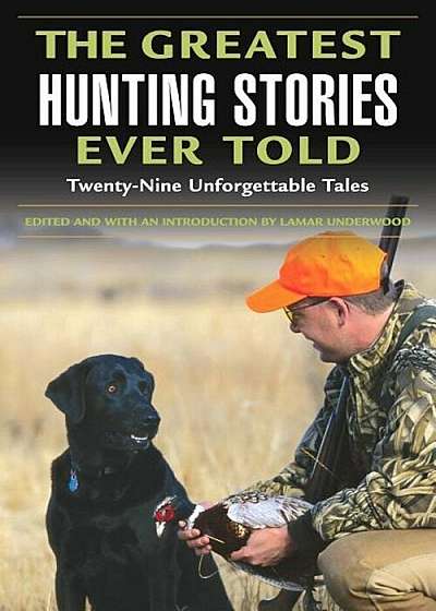 Greatest Hunting Stories Ever Told: Twenty-Nine Unforgettable Tales, Paperback