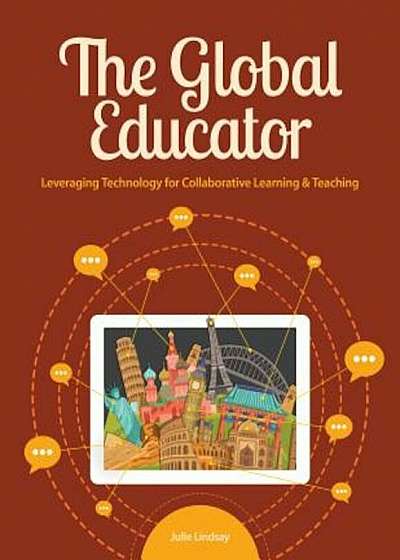 The Global Educator: Leveraging Technology for Collaborative Learning and Teaching, Paperback