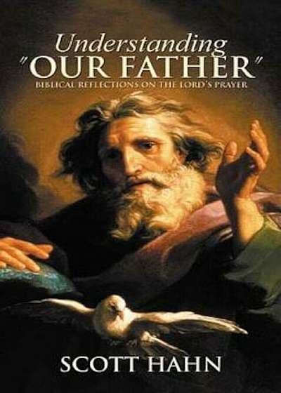 Understanding 'Our Father': Biblical Reflections on the Lord's Prayer, Paperback