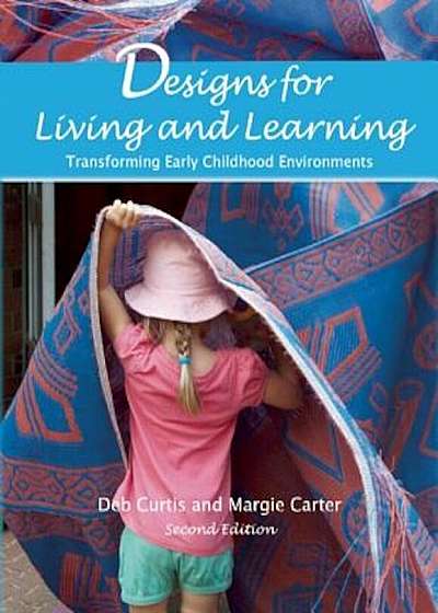 Designs for Living and Learning, Second Edition: Transforming Early Childhood Environments, Paperback