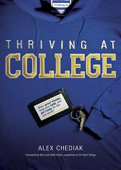 Thriving at College: Make Great Friends, Keep Your Faith, and Get Ready for the Real World!, Paperback