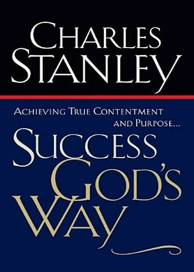Success God's Way: Achieving True Contentment and Purpose, Paperback