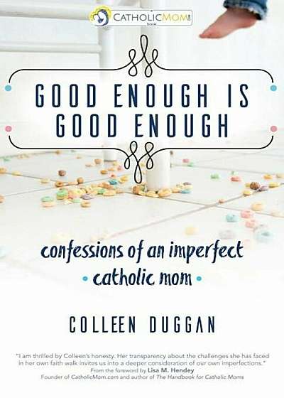 Good Enough Is Good Enough: Confessions of an Imperfect Catholic Mom, Paperback