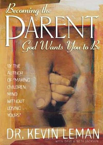 Becoming the Parent God Wants You to Be, Paperback