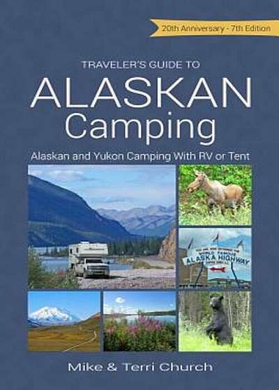 Traveler's Guide to Alaskan Camping: Alaskan and Yukon Camping with RV or Tent, Paperback