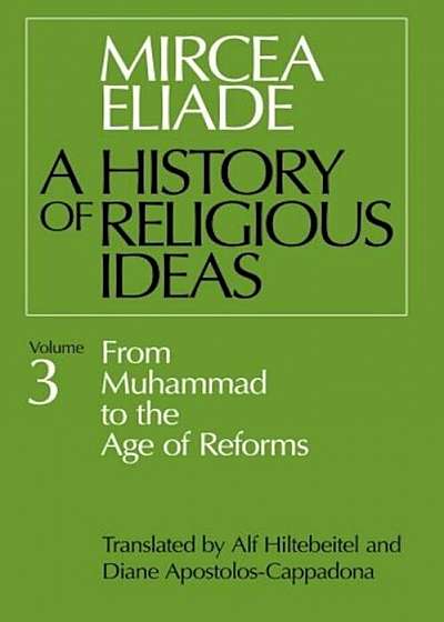 History of Religious Ideas, Volume 3: From Muhammad to the Age of Reforms, Paperback