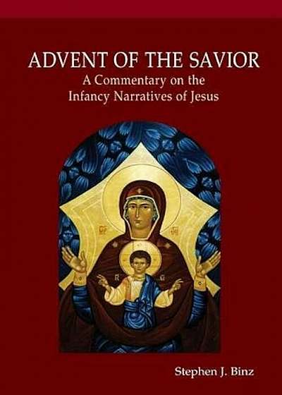 Advent of the Savior: A Commentary on the Infancy Narratives of Jesus, Paperback