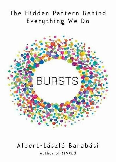 Bursts: The Hidden Patterns Behind Everything We Do, from Your E-mail to Bloody Crusades, Paperback