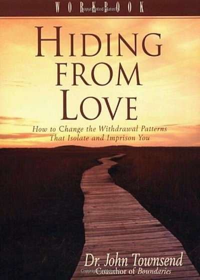 Hiding from Love Workbook: How to Change the Withdrawal Patterns That Isolate and Imprison You, Paperback