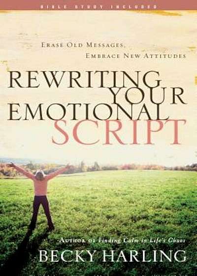 Rewriting Your Emotional Script: Erase Old Messages, Embrace New Attitudes, Paperback